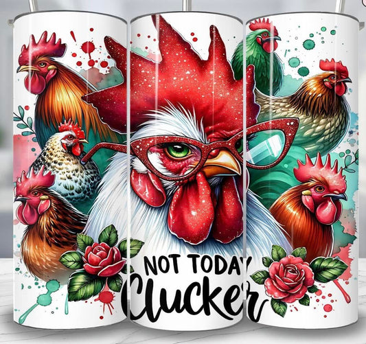 Not today clucker tumbler